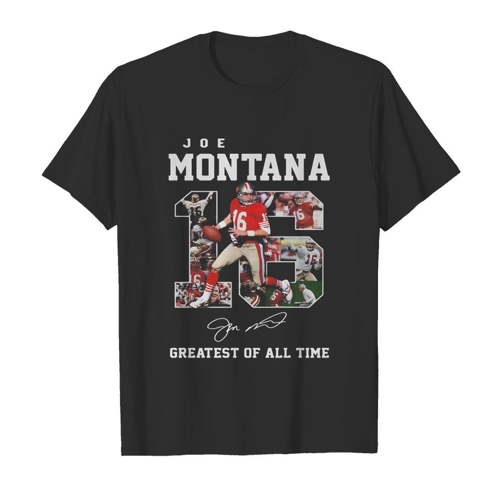 16 joe montana greatest of all time signature shirt