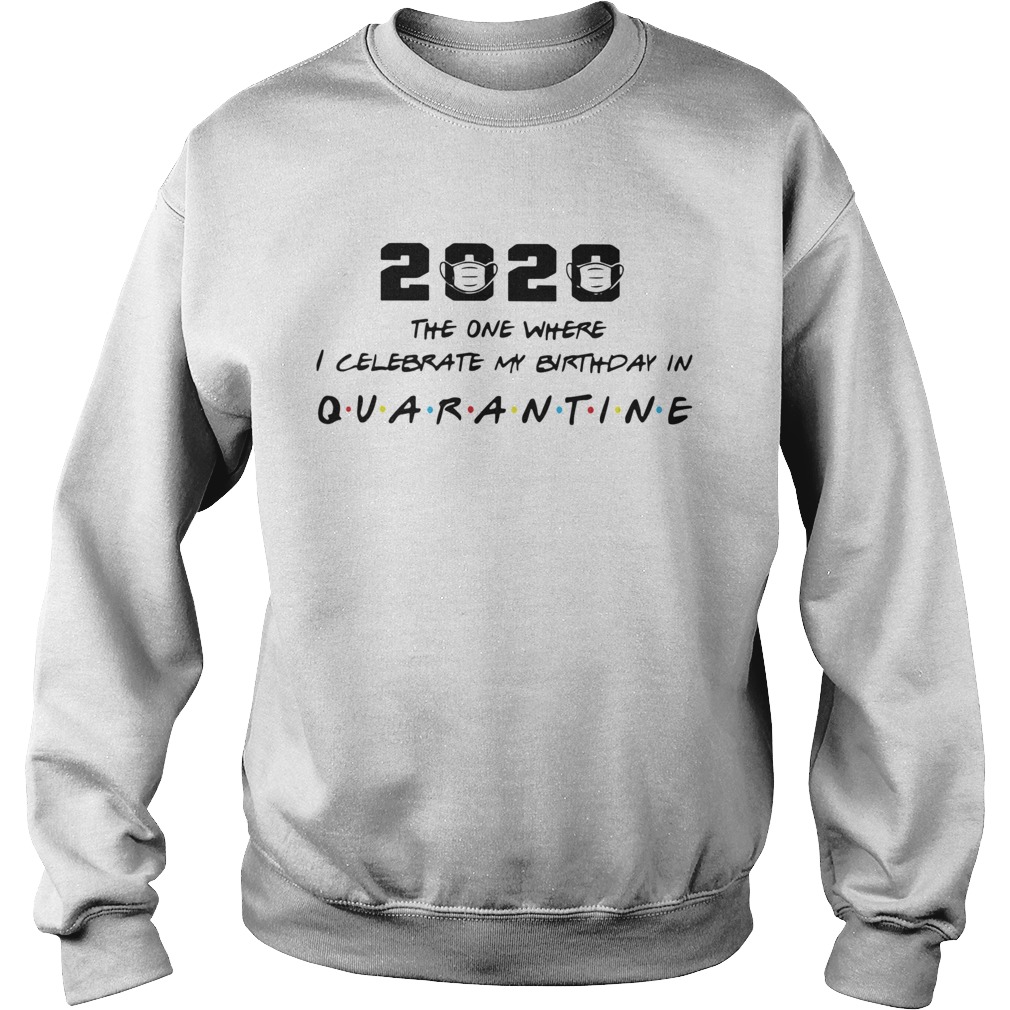 2020 The One Where I Celebrate My Birthday In Quarantine  Sweatshirt