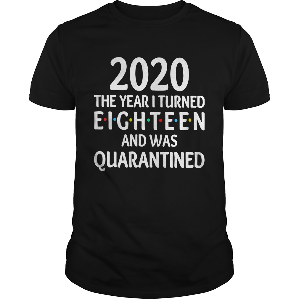 2020 The Year I Turned Eighteen And Was Quarantined shirt