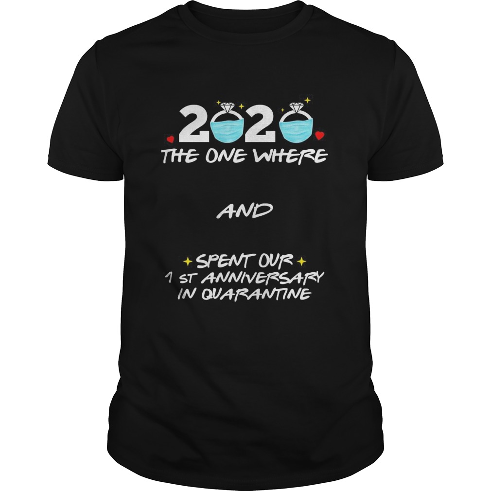 2020 ring mask the one where and spent our 1st anniversary in quaratine shirt