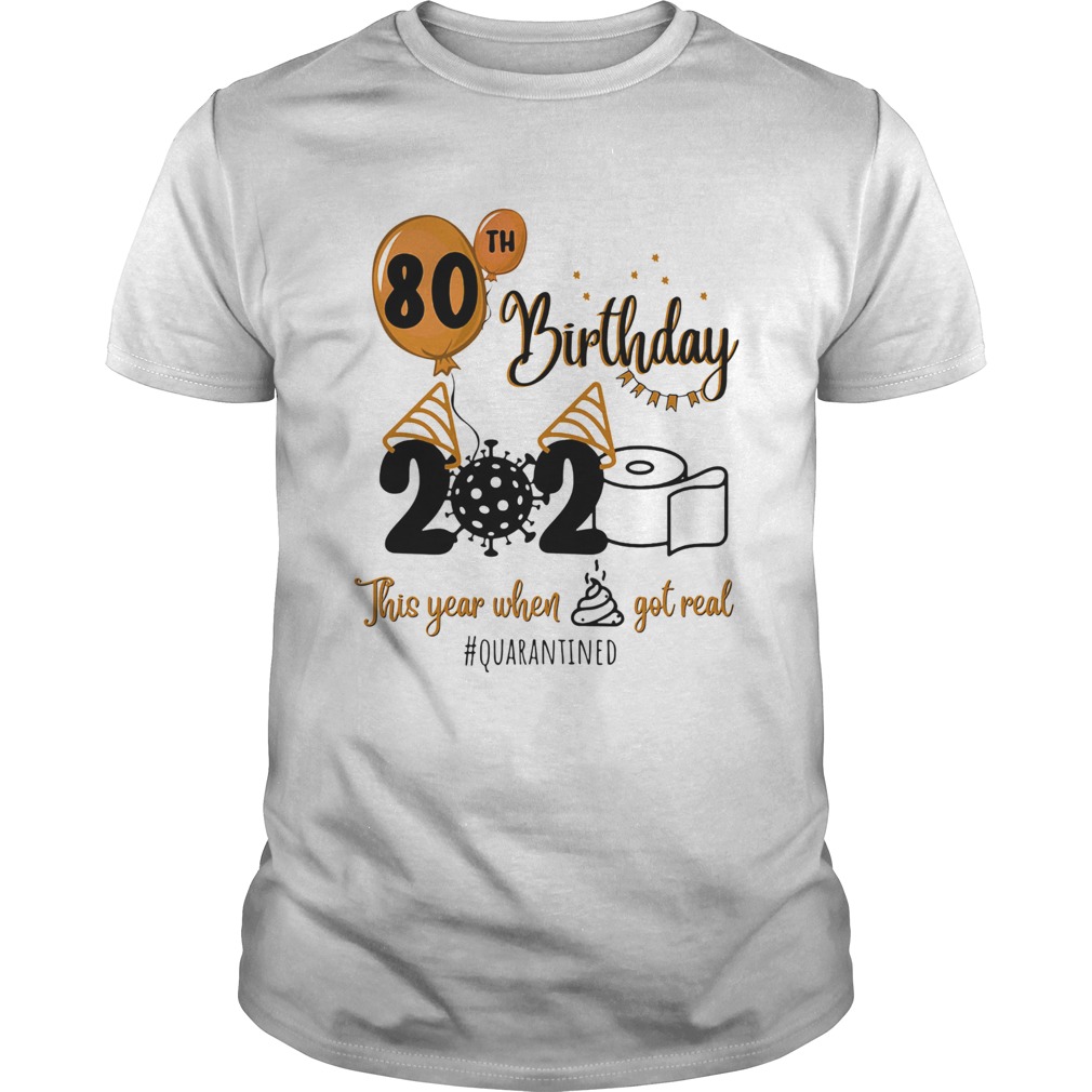 80th birthday 2020 the year when shit got real quarantined coronavirus toilet paper shirt