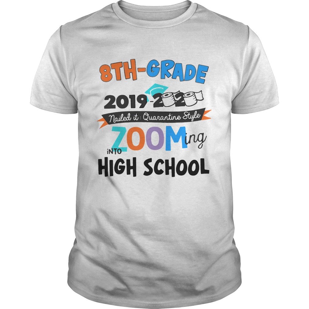 8th Grade 2019 2020 Zooming Into High School shirt