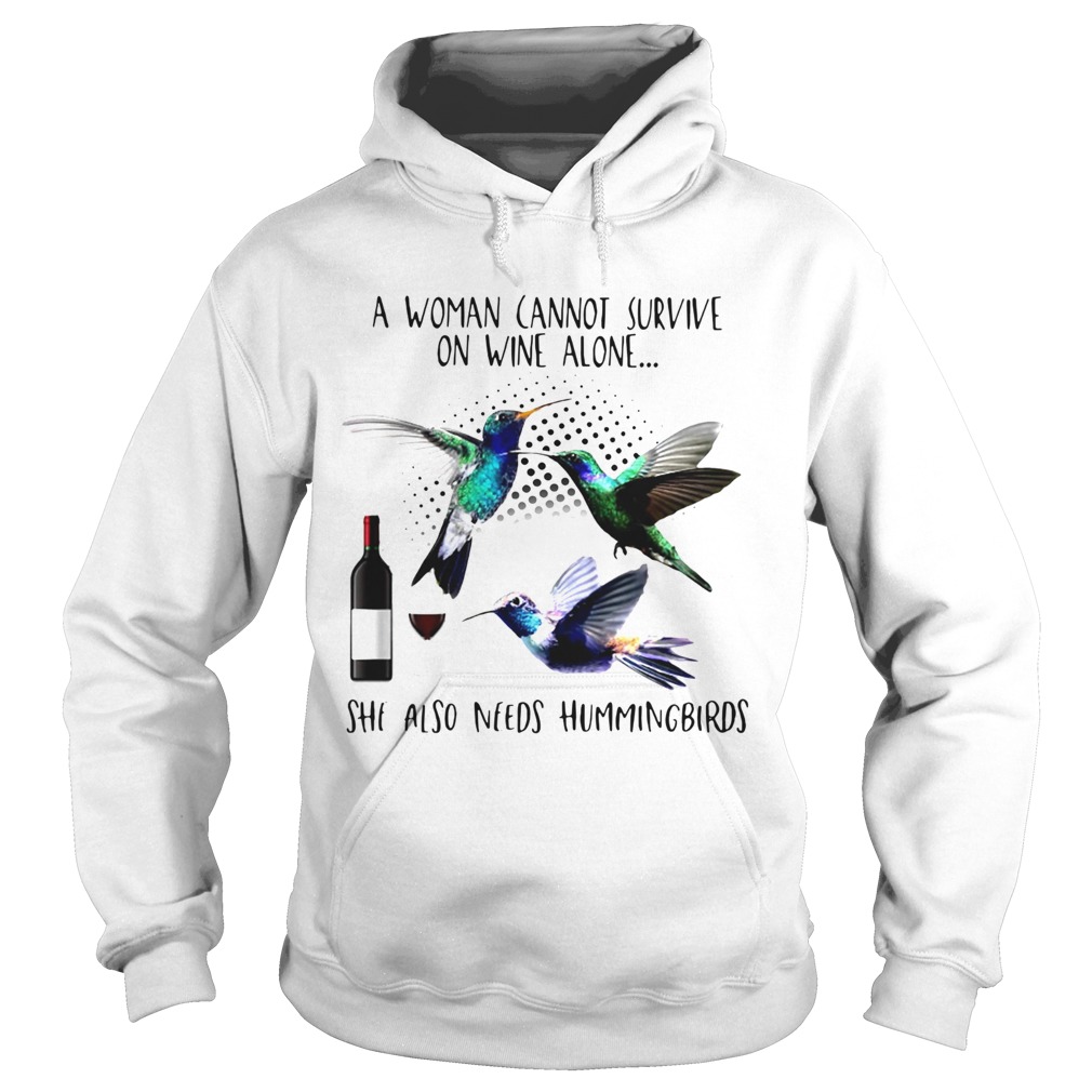 A Woman Cannot Survive On Wine Alone She Also Needs Hummingbirds  Hoodie