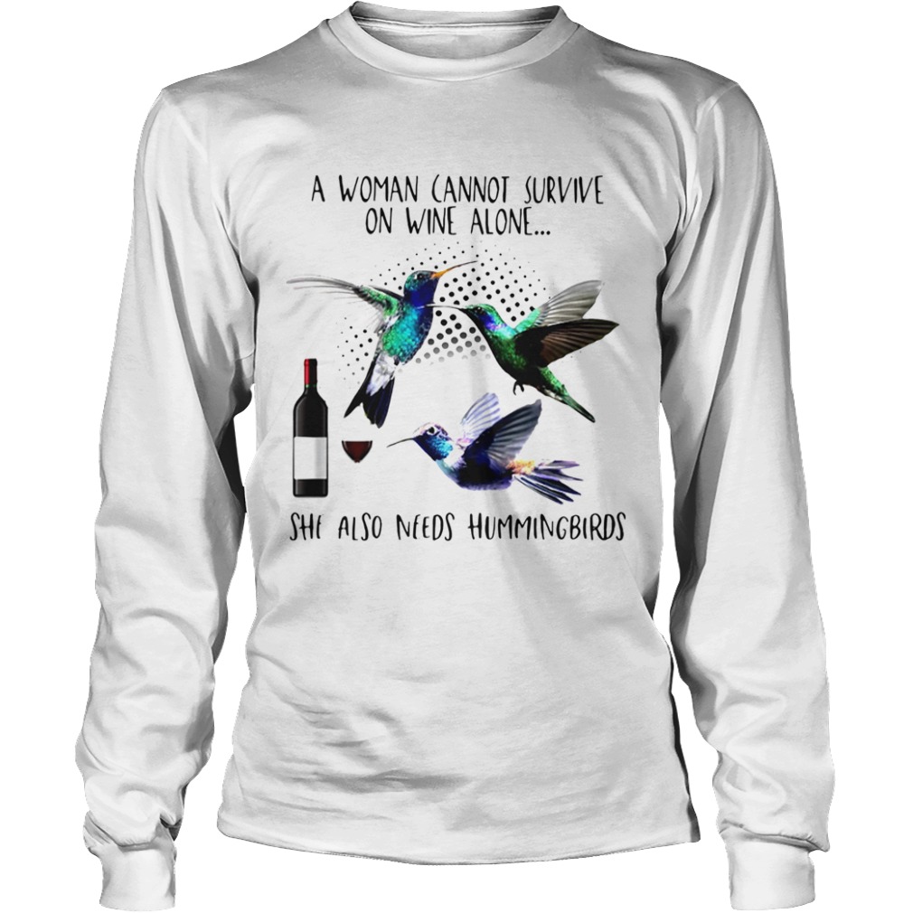 A Woman Cannot Survive On Wine Alone She Also Needs Hummingbirds  Long Sleeve