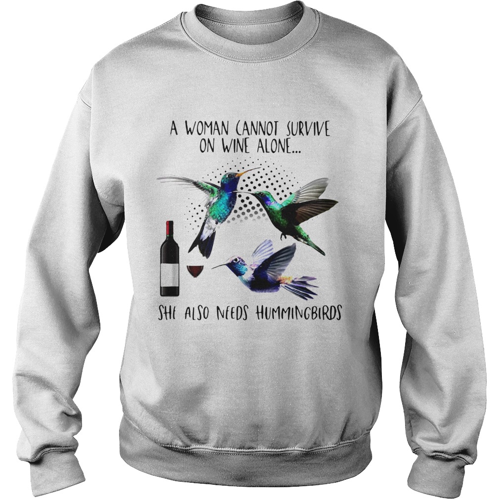 A Woman Cannot Survive On Wine Alone She Also Needs Hummingbirds  Sweatshirt