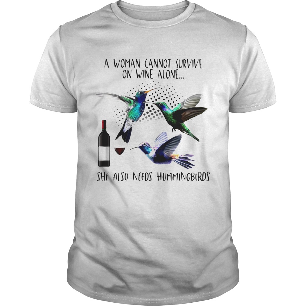 A Woman Cannot Survive On Wine Alone She Also Needs Hummingbirds  Unisex