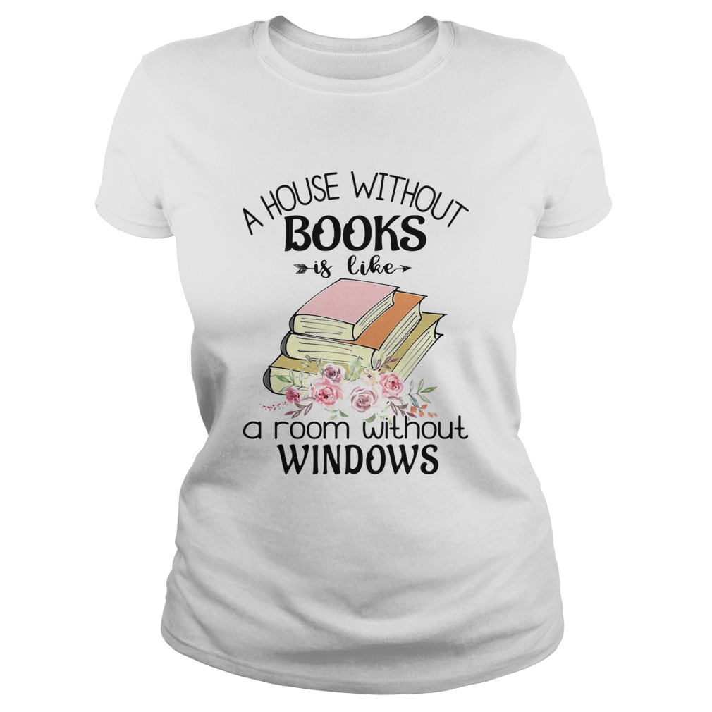 A house without books is like a room without windows flower  Classic Ladies