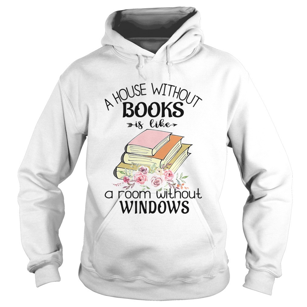 A house without books is like a room without windows flower  Hoodie