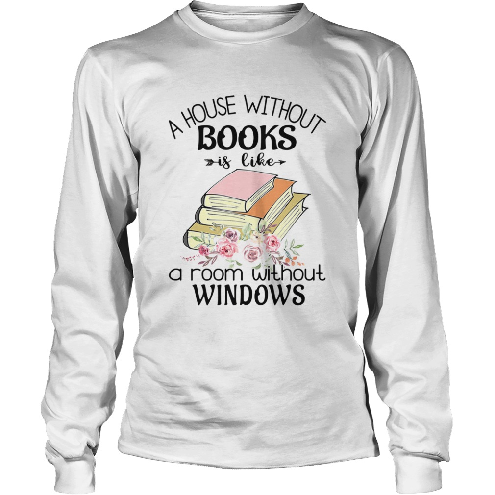 A house without books is like a room without windows flower  Long Sleeve