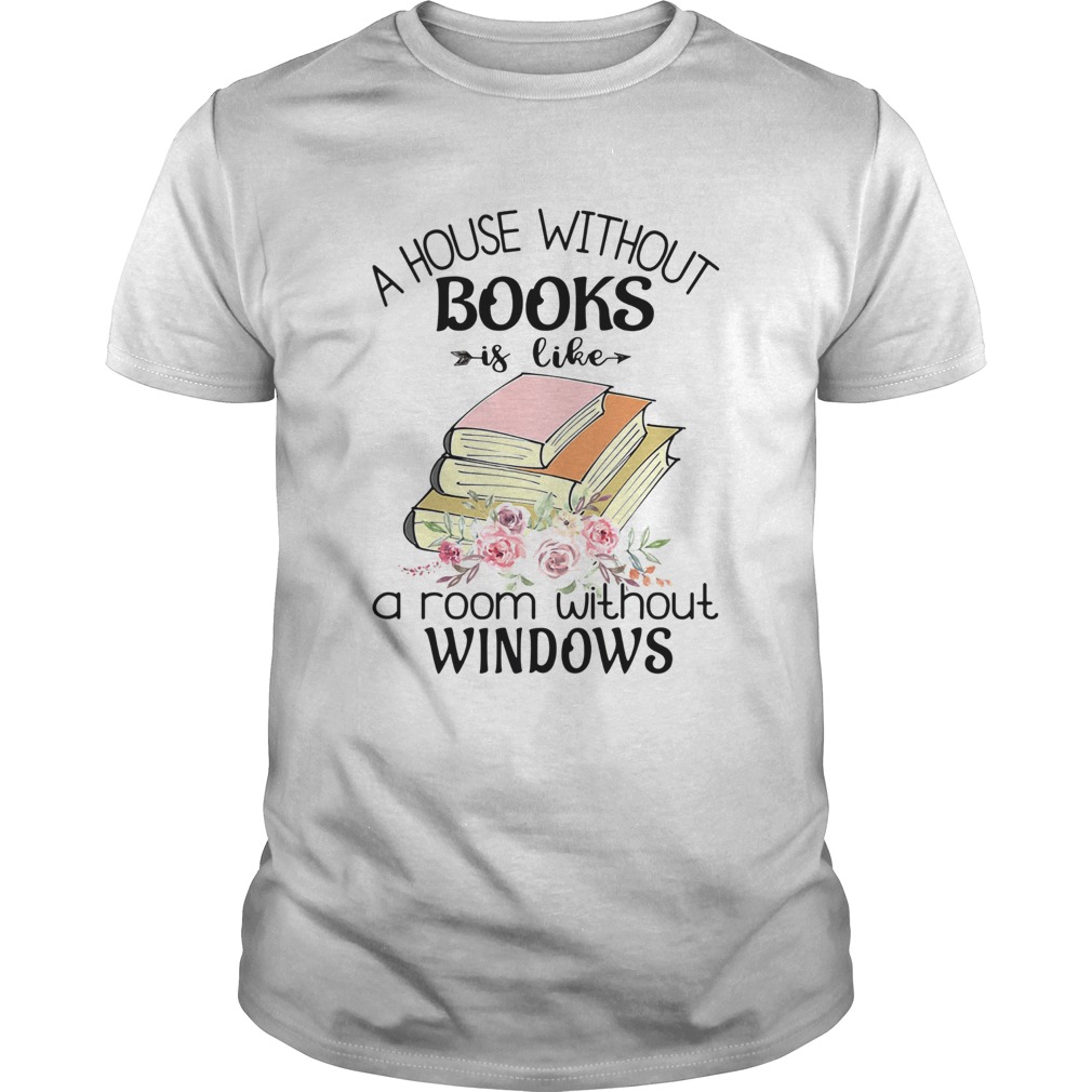 A house without books is like a room without windows flower  Unisex