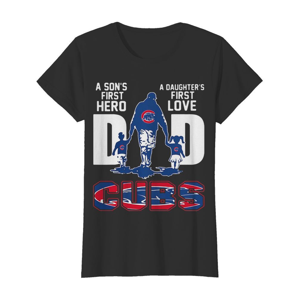 A son’s first hero a daughter’s first love dad chicago cubs happy father’s day  Classic Women's T-shirt