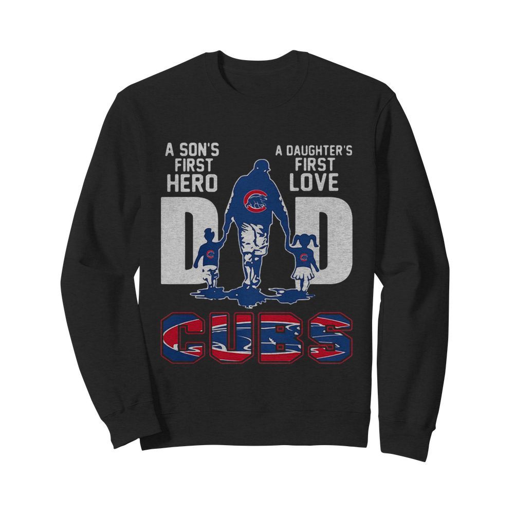 A son’s first hero a daughter’s first love dad chicago cubs happy father’s day  Unisex Sweatshirt