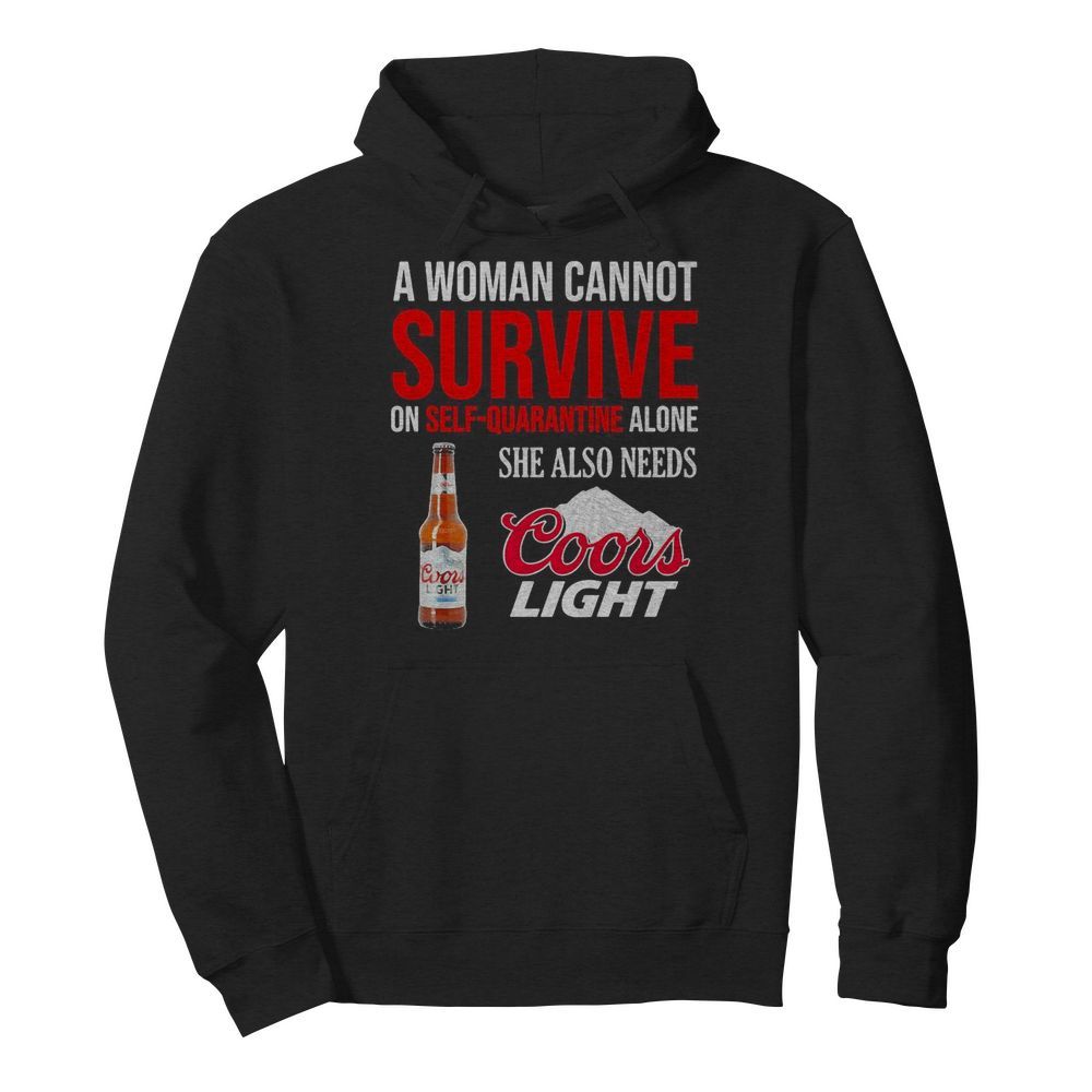 A woman cannot survive on self quarantine alone she also needs Coors light  Unisex Hoodie