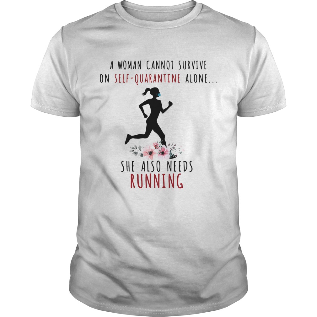 A woman cannot survive on selfquarantine alone she also needs running flowers mask covid19 shirt