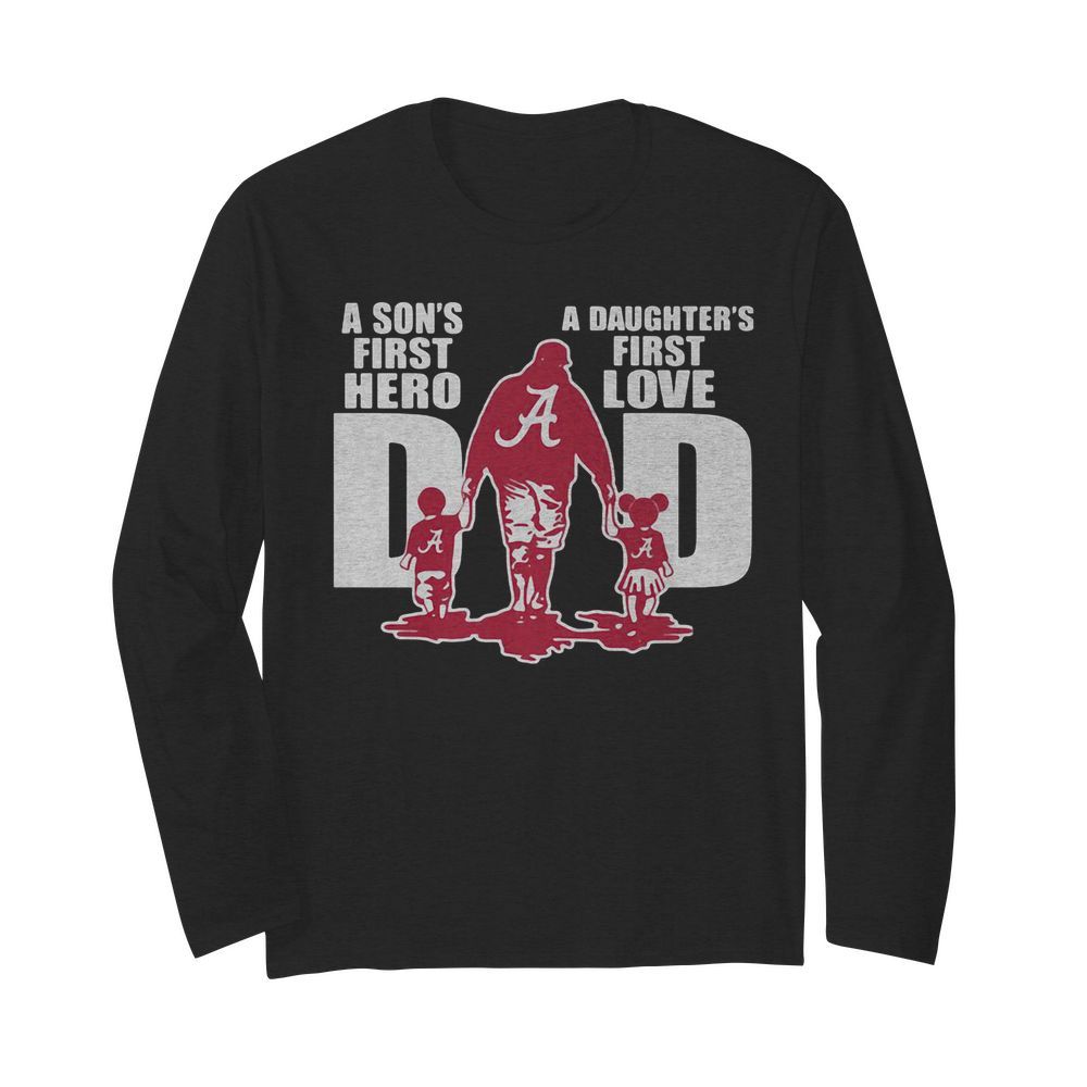 Alabama crimson tide a son’s first hero a daughter’s first love dad happy father’s day  Long Sleeved T-shirt 