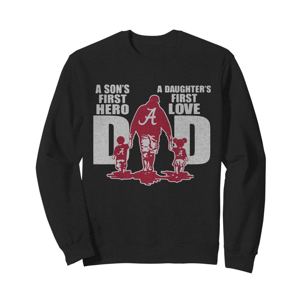 Alabama crimson tide a son’s first hero a daughter’s first love dad happy father’s day  Unisex Sweatshirt