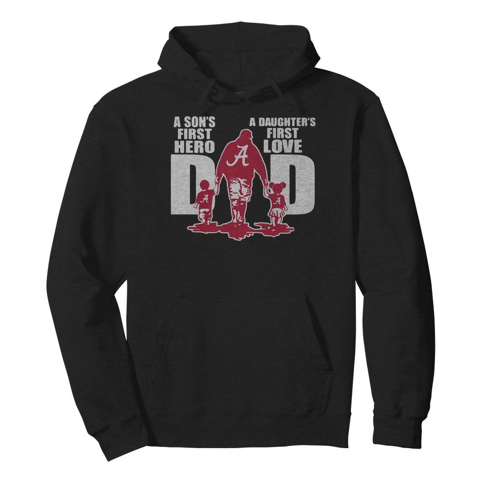 Alabama crimson tide a son’s first hero a daughter’s first love dad happy father’s day  Unisex Hoodie