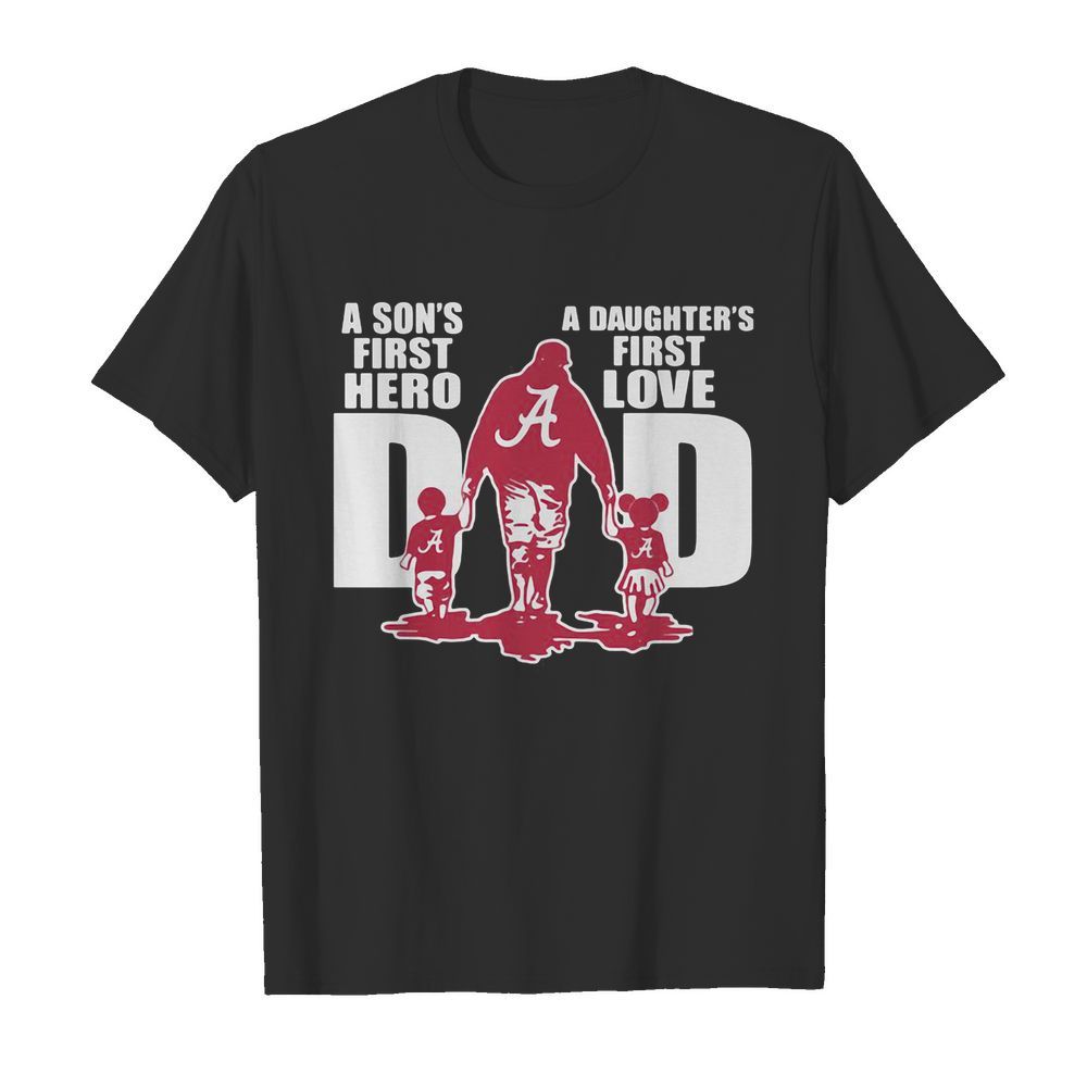 Alabama crimson tide a son’s first hero a daughter’s first love dad happy father’s day shirt