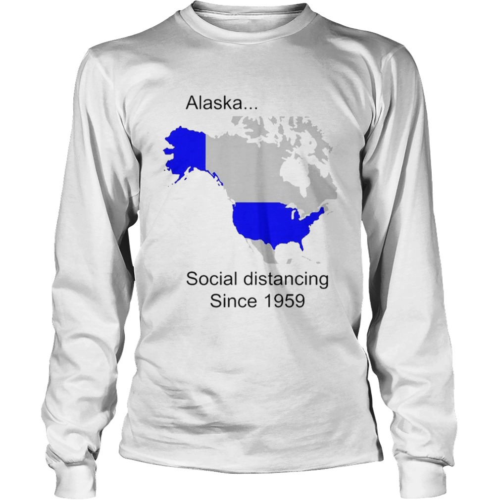 Alaska Social Distancing Since 1959  Long Sleeve