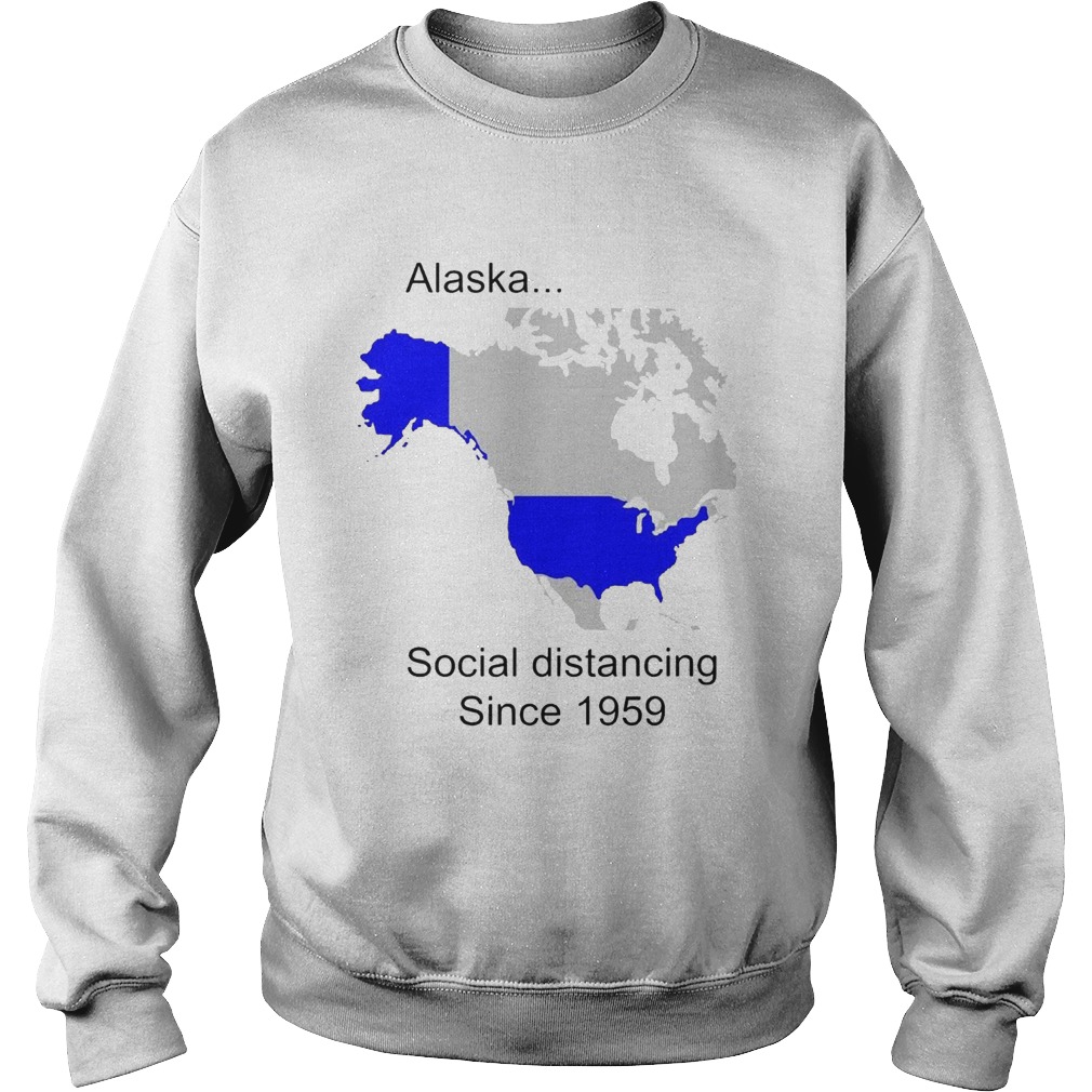 Alaska Social Distancing Since 1959  Sweatshirt