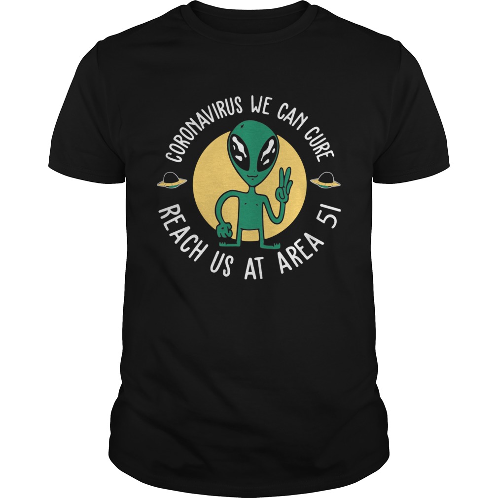 Alien coronavirus we can cure reach us at area 51 shirt