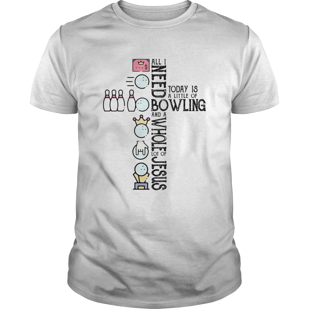 All I need today is a little of bowling and a whole lot of jesus shirt