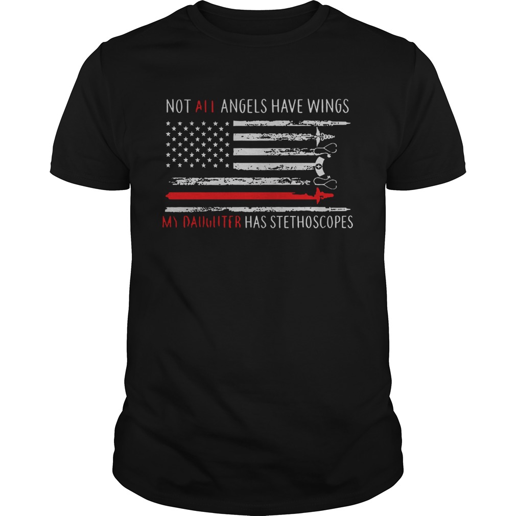 American Flag Not All Angels Have Wings My Daughter Has Stethoscopes shirt