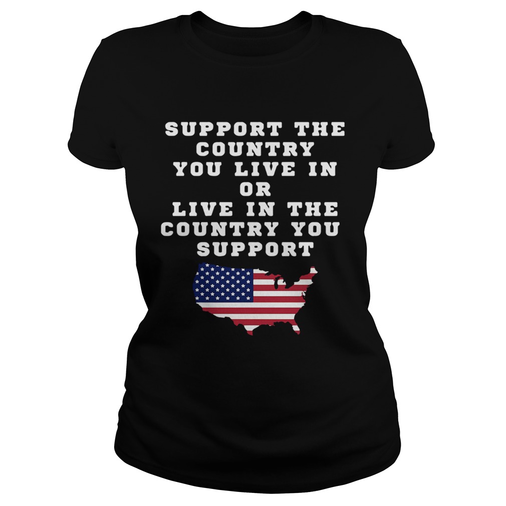 American Support Your Country You Live In Or Live In The Country You Support  Classic Ladies