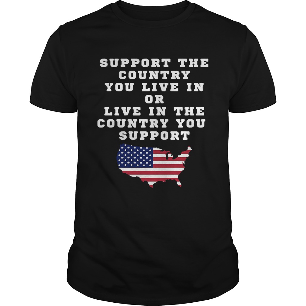 American Support Your Country You Live In Or Live In The Country You Support  Unisex