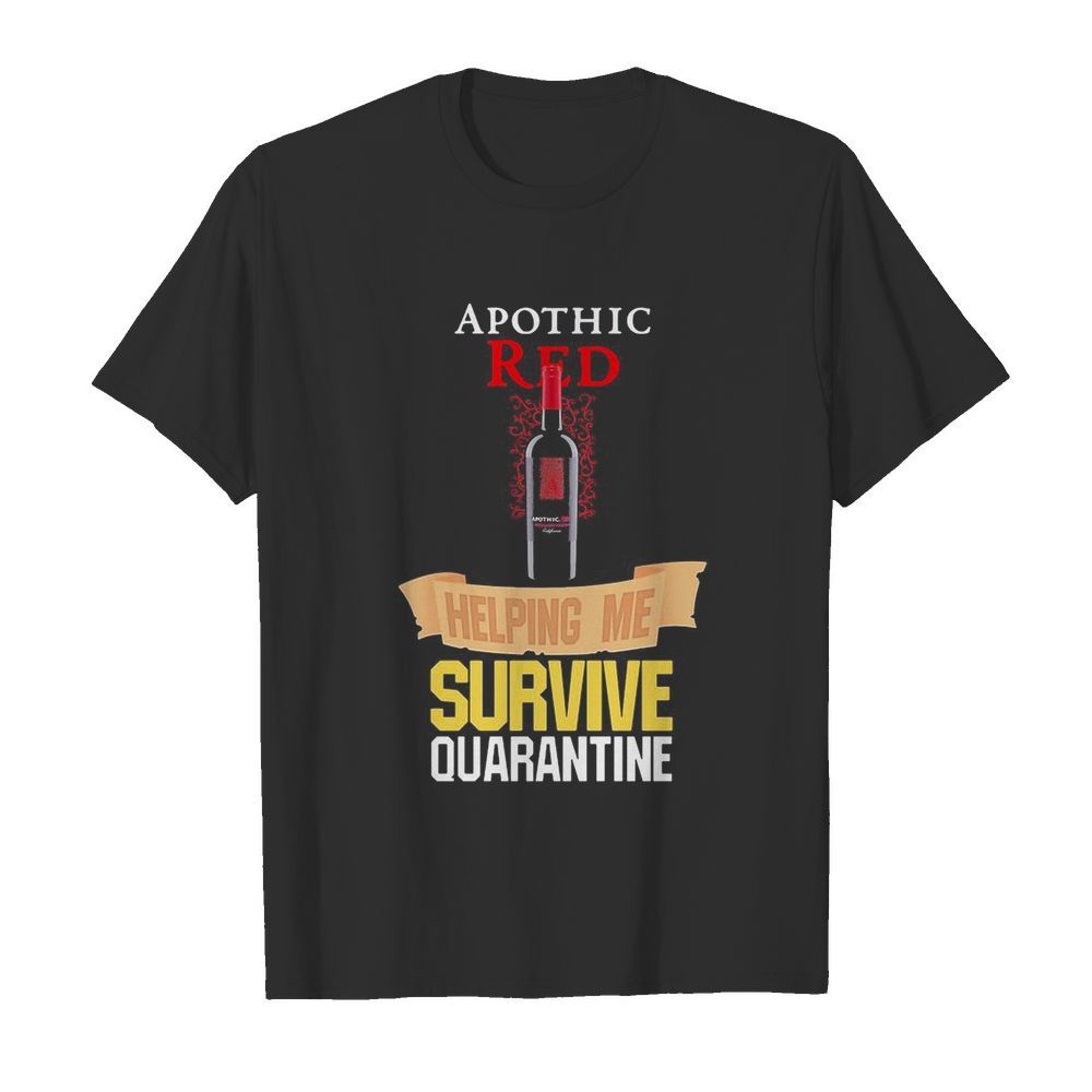 Apothic Red helping me survive quarantine shirt