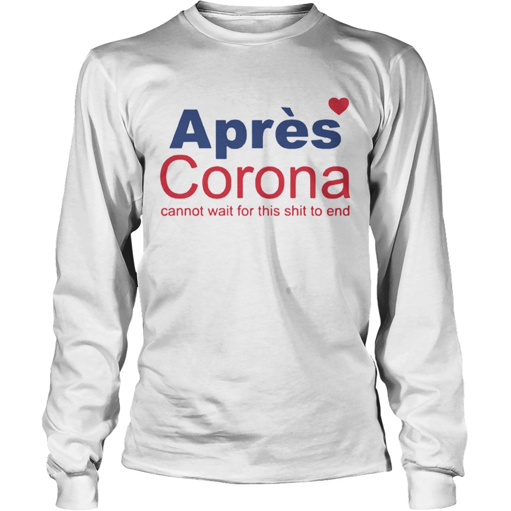 Apres Corona Cannot Wait For This Shit To End  Long Sleeve