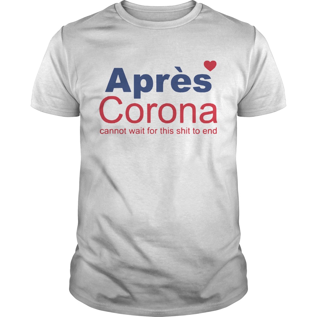 Apres Corona Cannot Wait For This Shit To End  Unisex