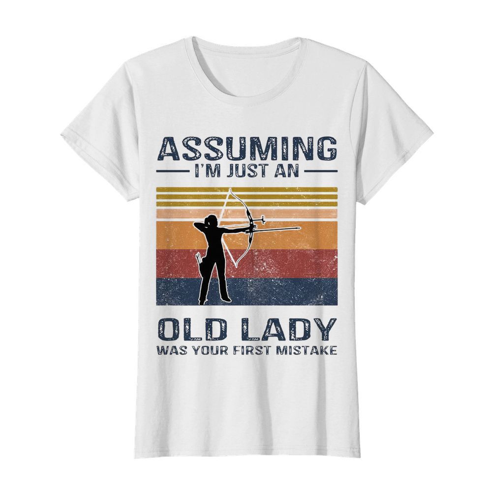 Archery Assuming I’m Just An Old Lady Was Your First Mistake  Classic Women's T-shirt