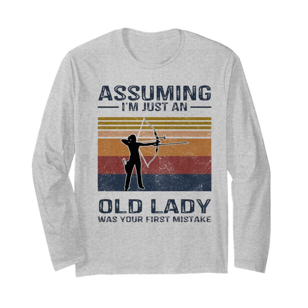 Archery Assuming I’m Just An Old Lady Was Your First Mistake  Long Sleeved T-shirt 