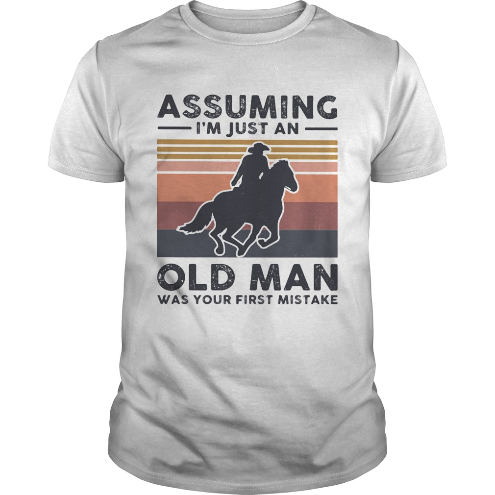 Assuming Im just an old man was your first mistake horse vintage shirt