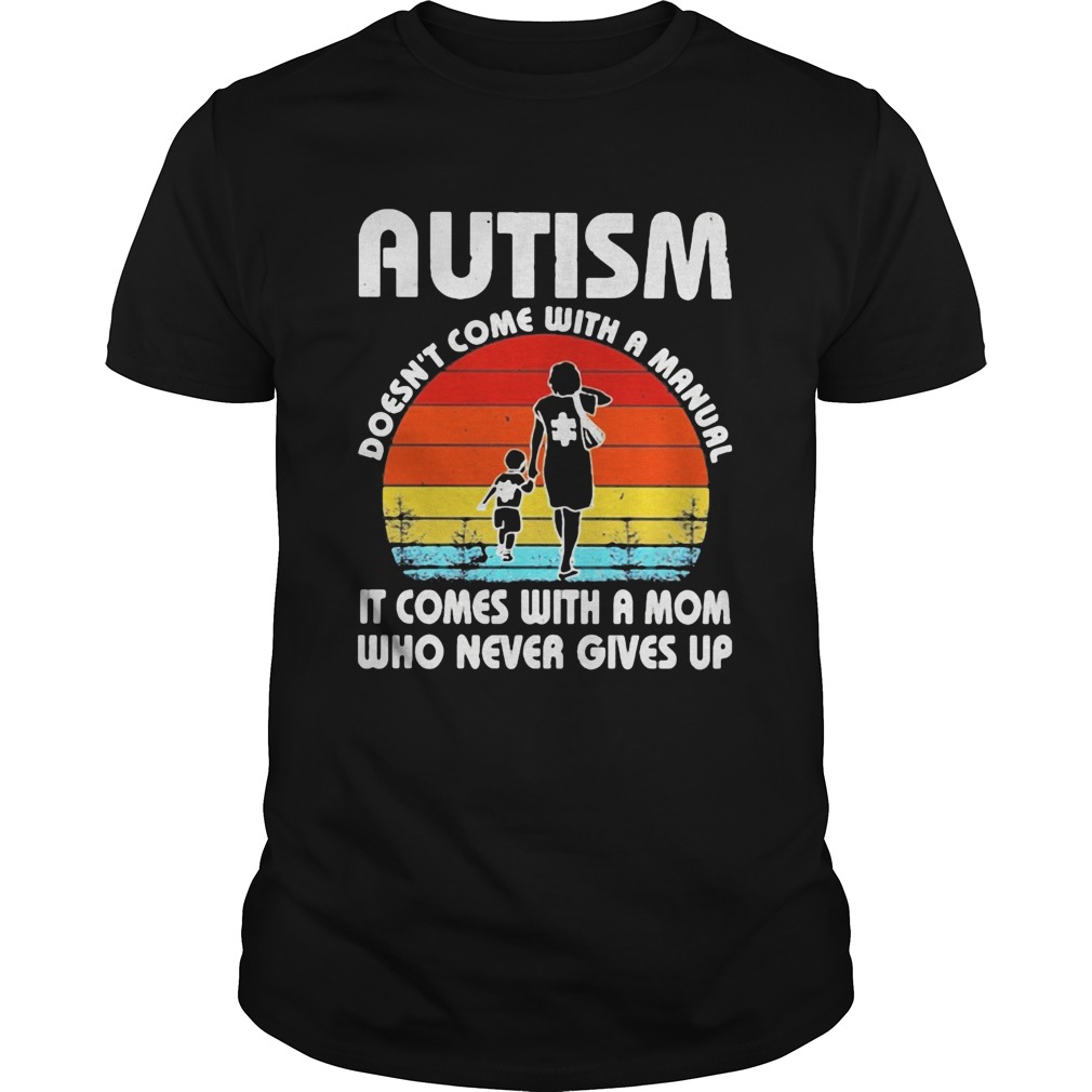 Autism doesnt come with a manual it comes with a mom who never gives up vintage shirt