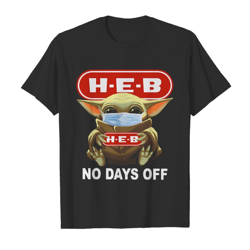 Baby Yoda Face Mask Hug H-E-B No Days Off shirt