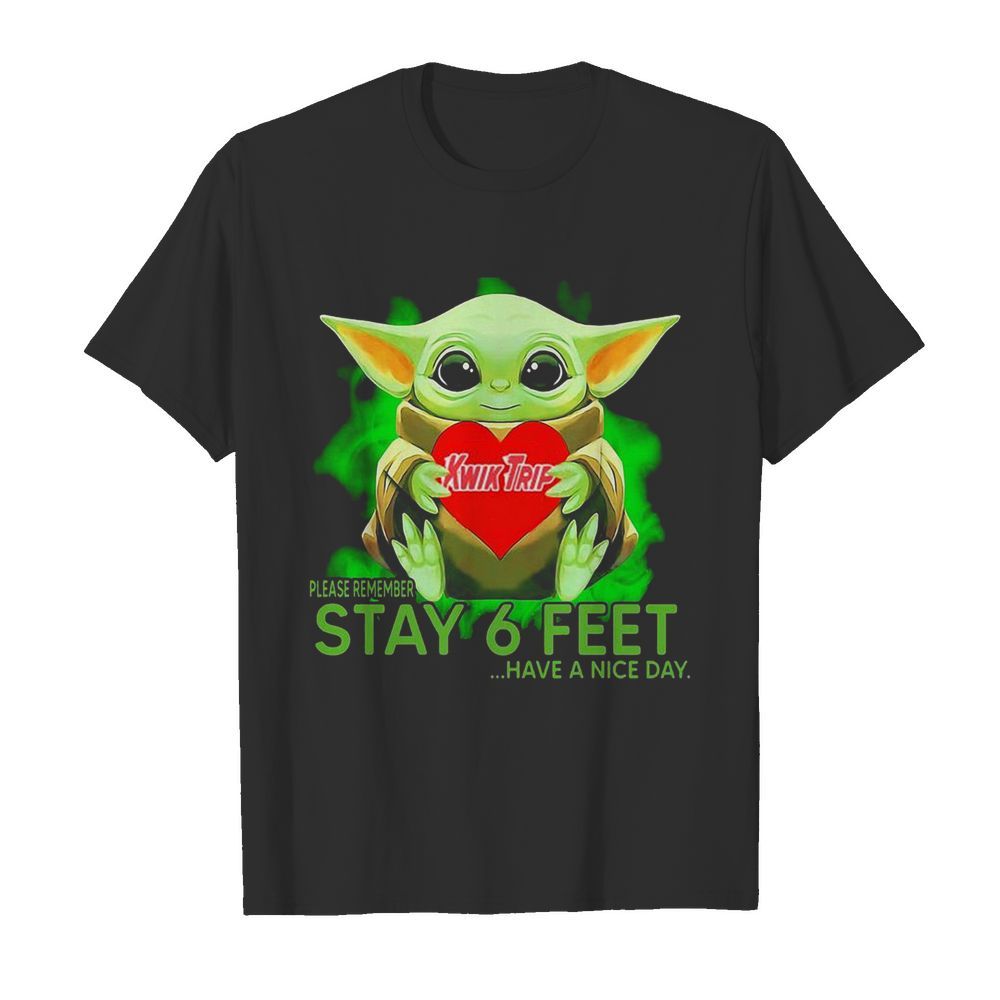 Baby Yoda Hug KWIK TRIP Please Remember Stay 6 Feet Have A Nice Day shirt