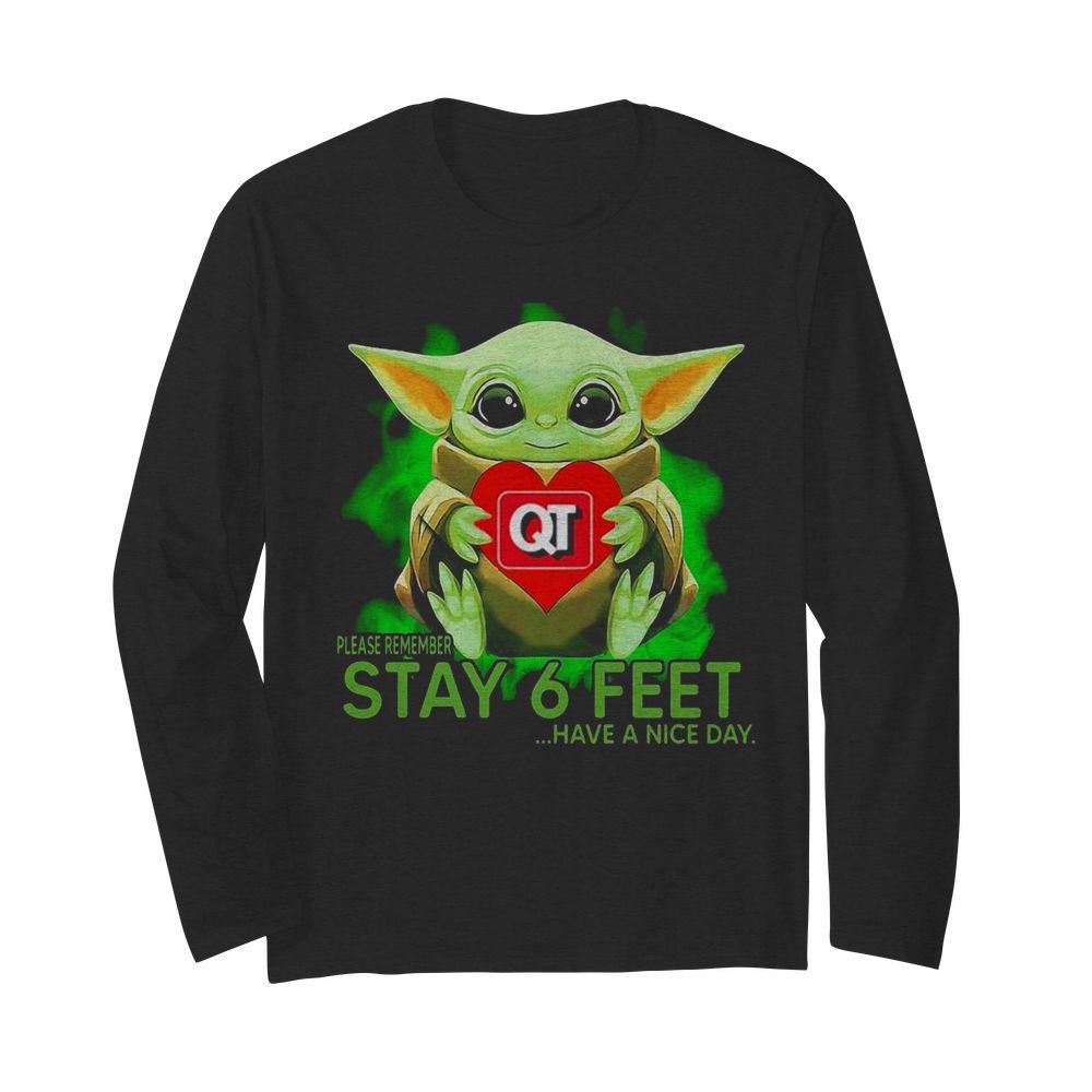 Baby Yoda Hug Quiktrip Please Remember Stay 6 Feet Have A Nice Day  Long Sleeved T-shirt 