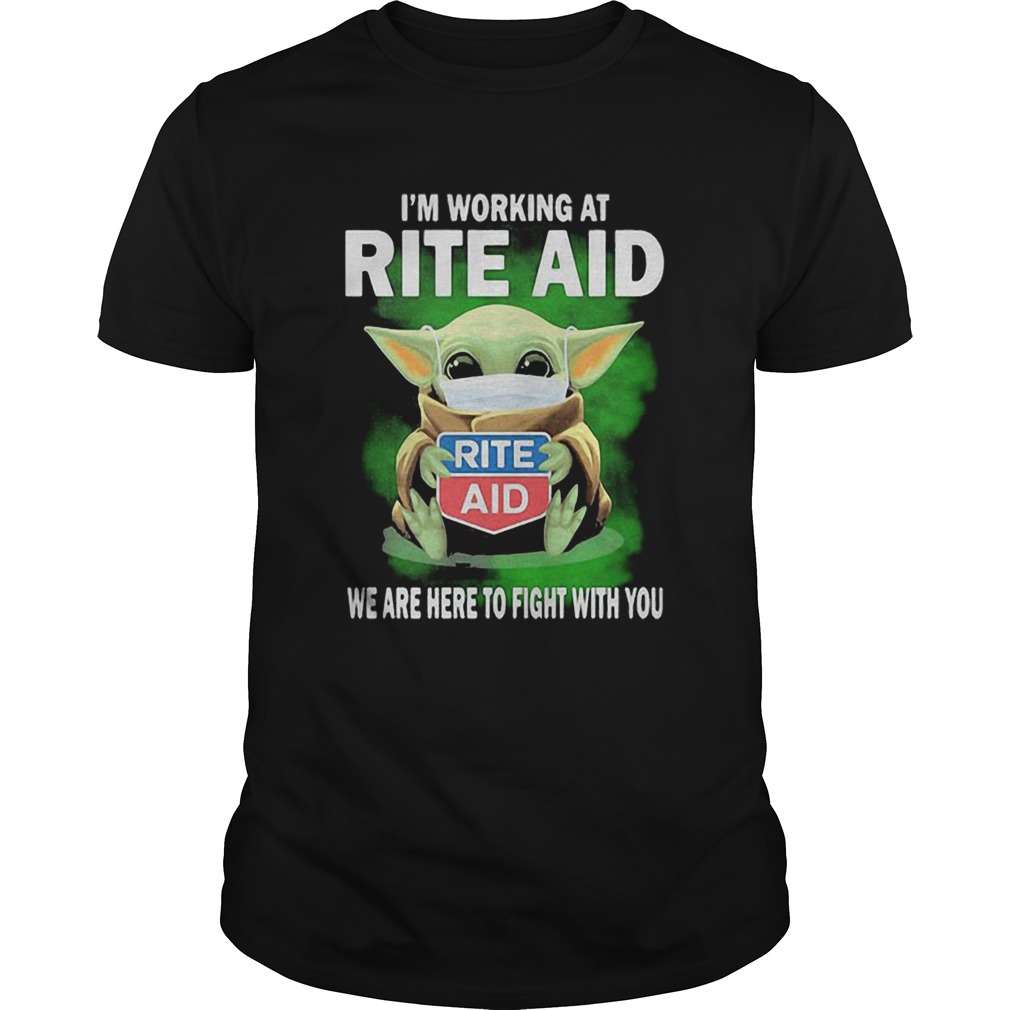 Baby Yoda Im Working At Rite Aid We Are Here To Fight With You shirt