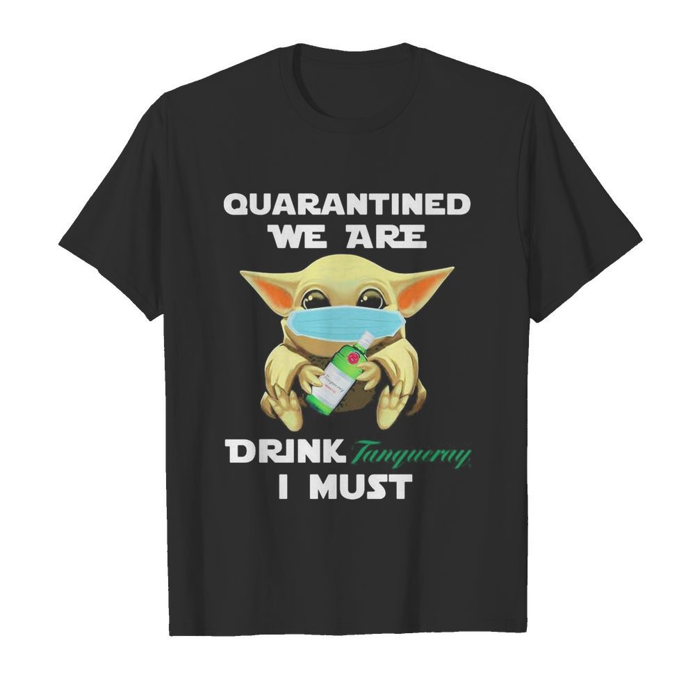 Baby Yoda face mask hug quatantined we are drink Tanqueray I must shirt