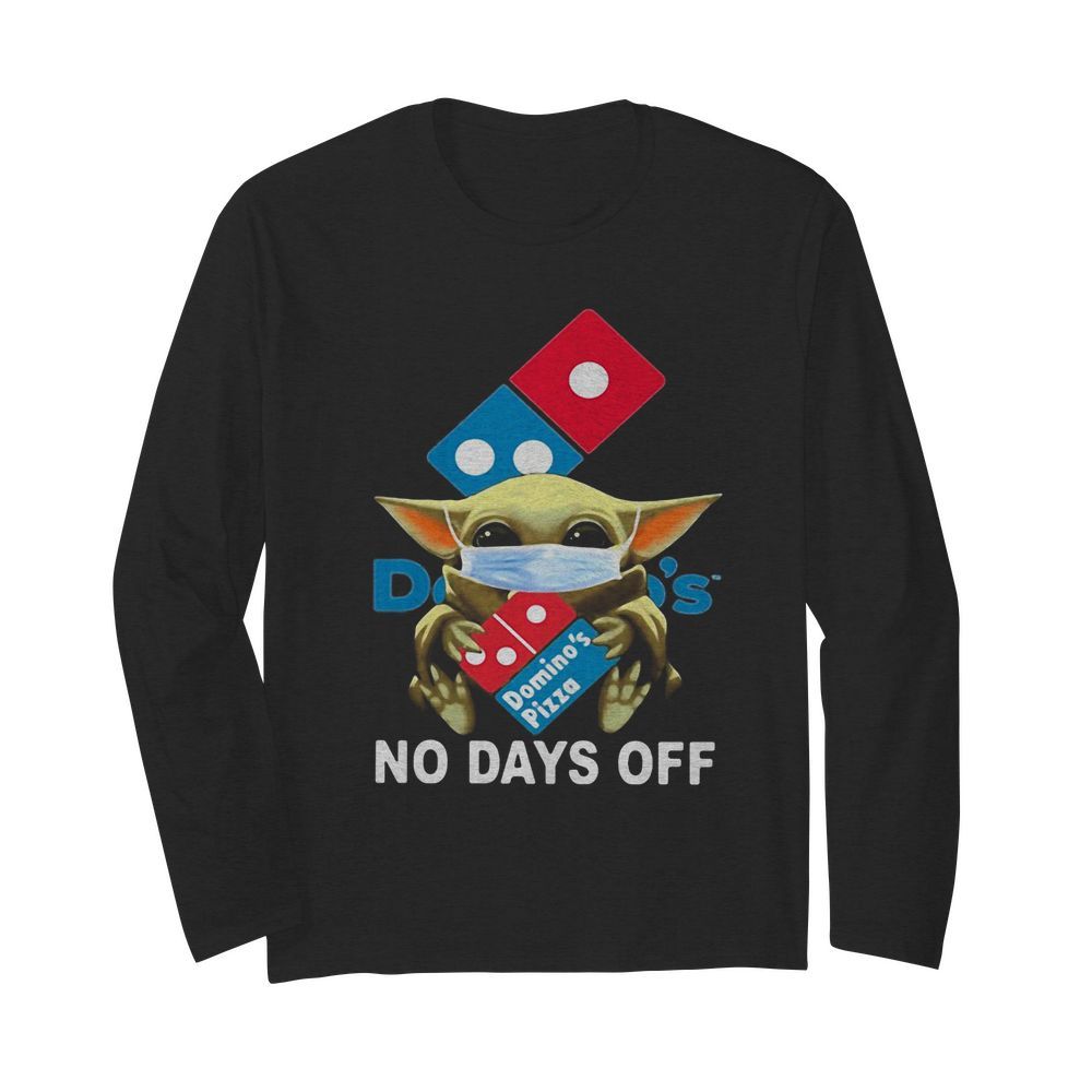 Baby Yoda hug Domino’s pizza mask no days off  Long Sleeved T-shirt 