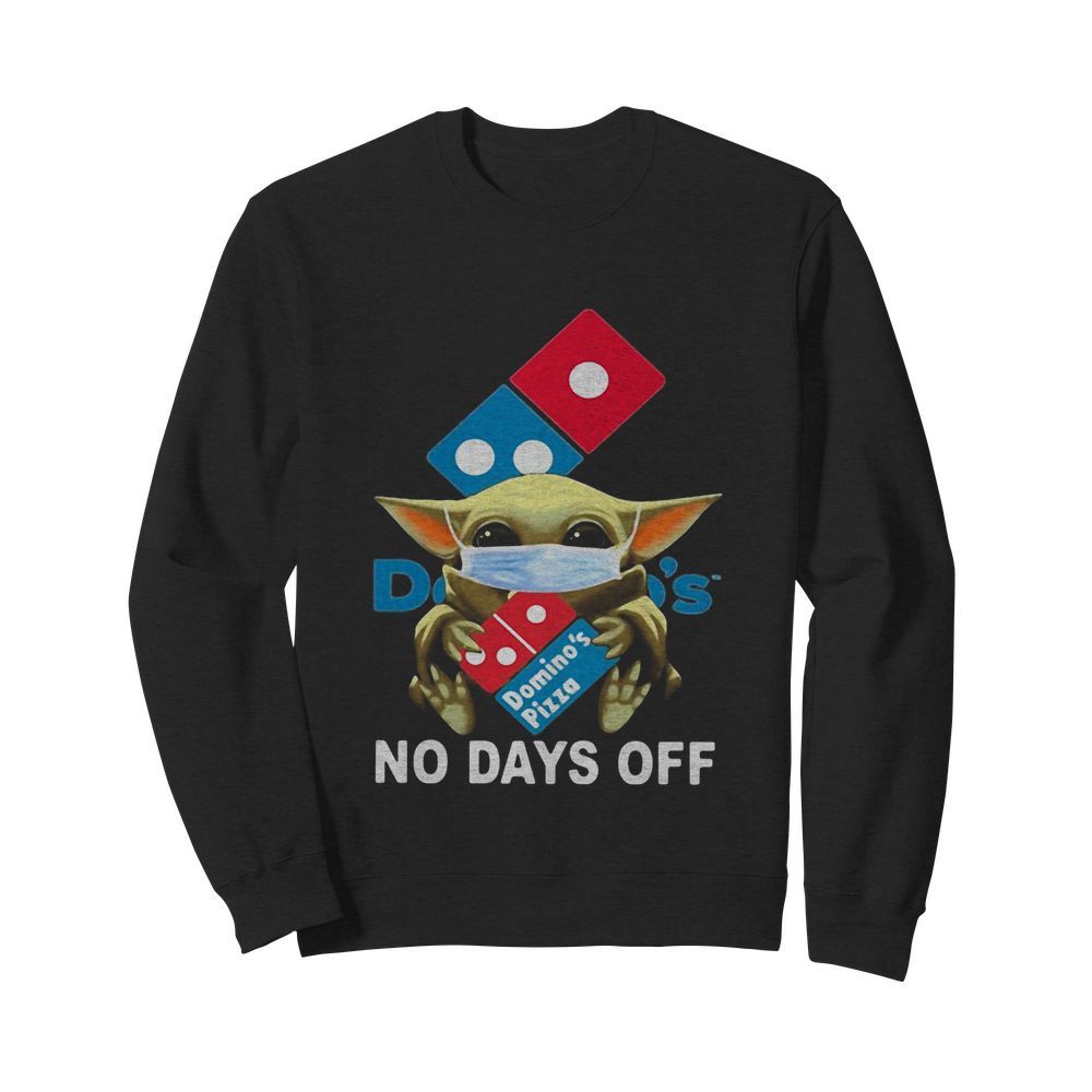 Baby Yoda hug Domino’s pizza mask no days off  Unisex Sweatshirt