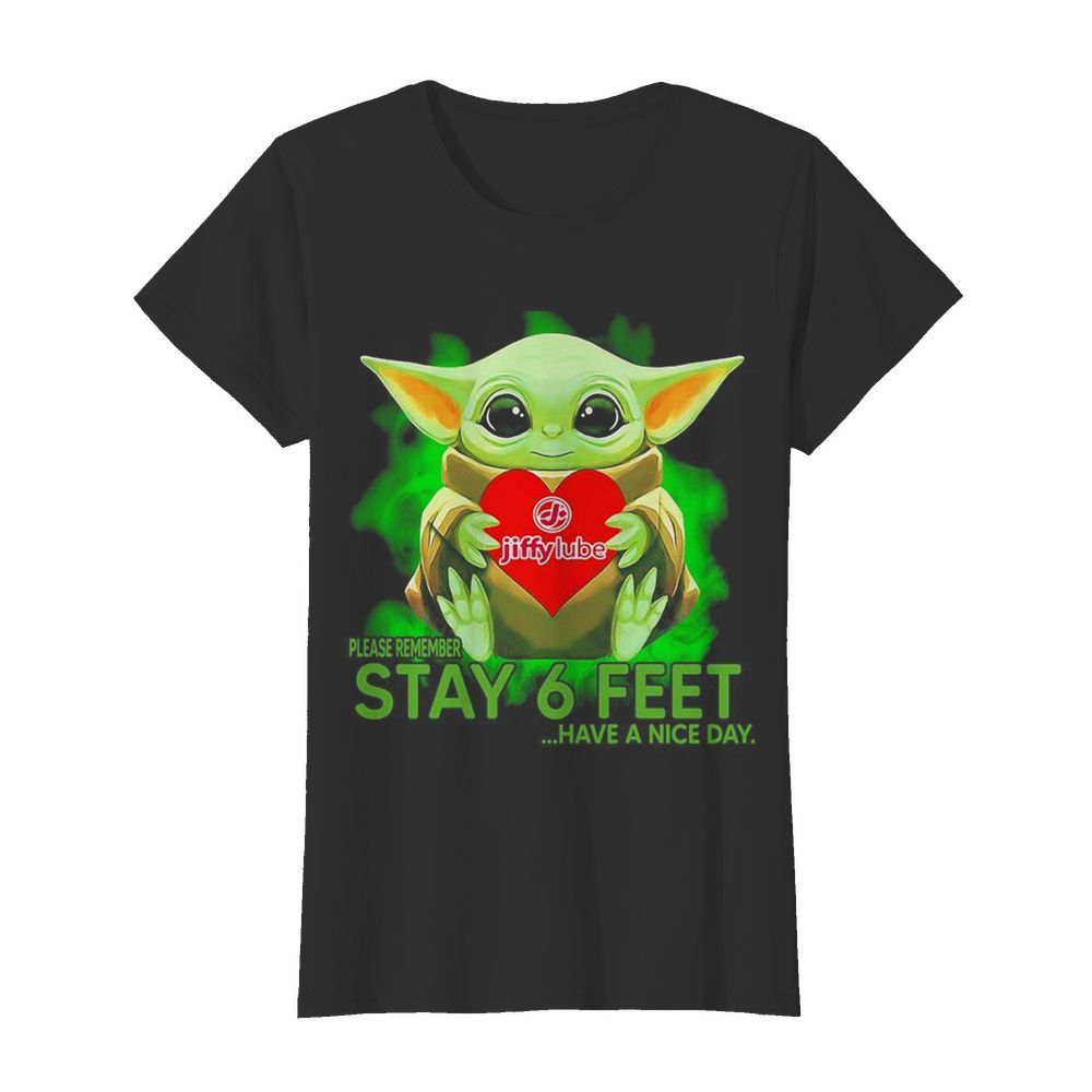 Baby Yoda hug Jiffy Lube please remember stay 6 feet have a nice day  Classic Women's T-shirt