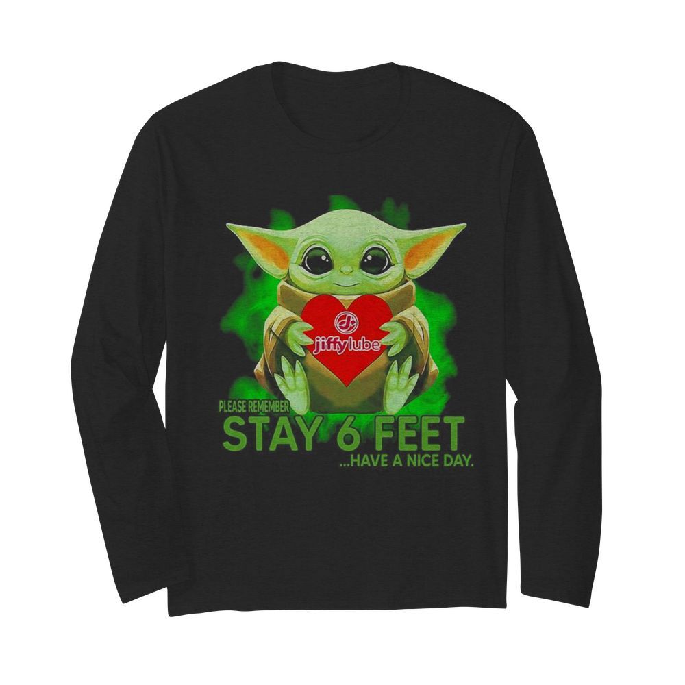 Baby Yoda hug Jiffy Lube please remember stay 6 feet have a nice day  Long Sleeved T-shirt 