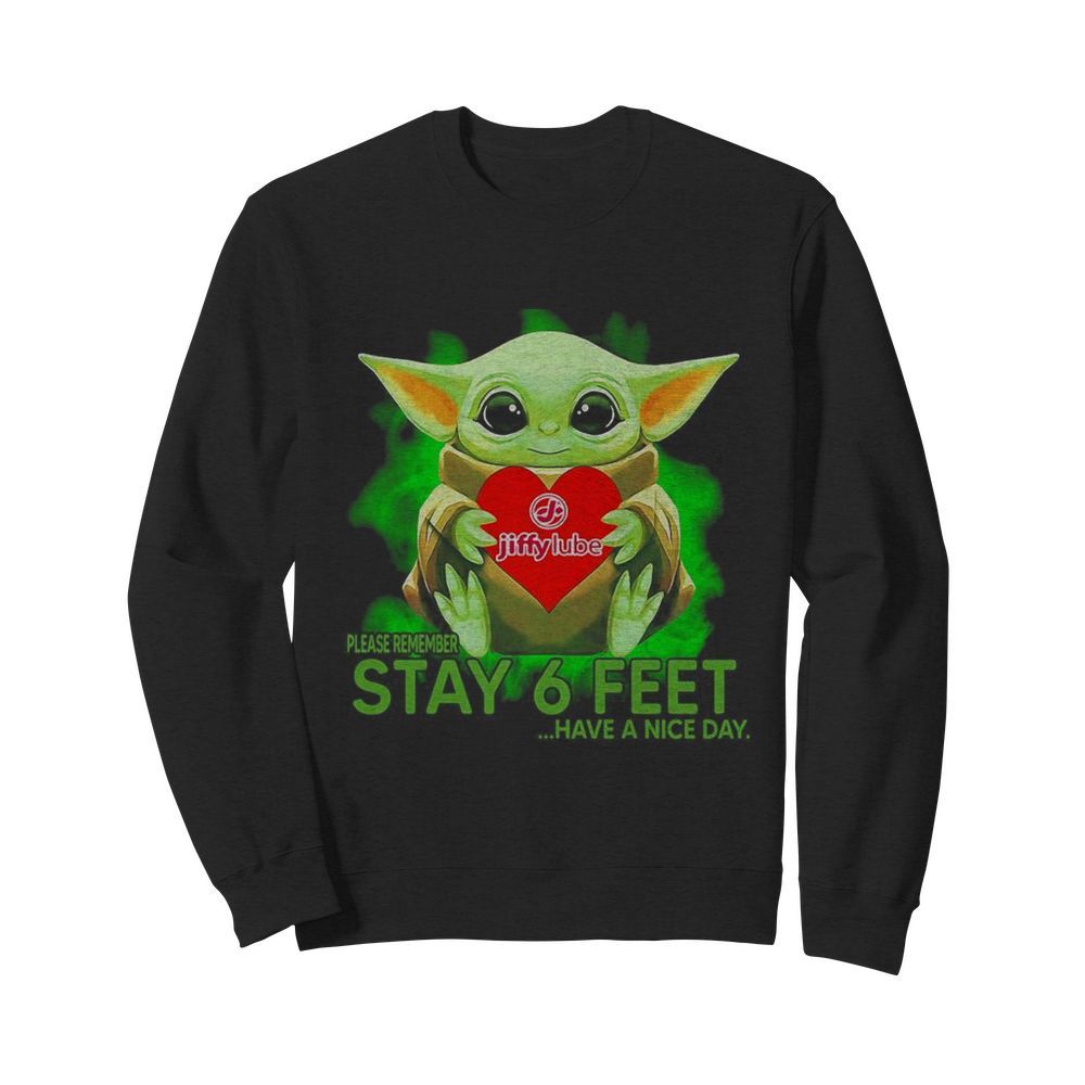 Baby Yoda hug Jiffy Lube please remember stay 6 feet have a nice day  Unisex Sweatshirt