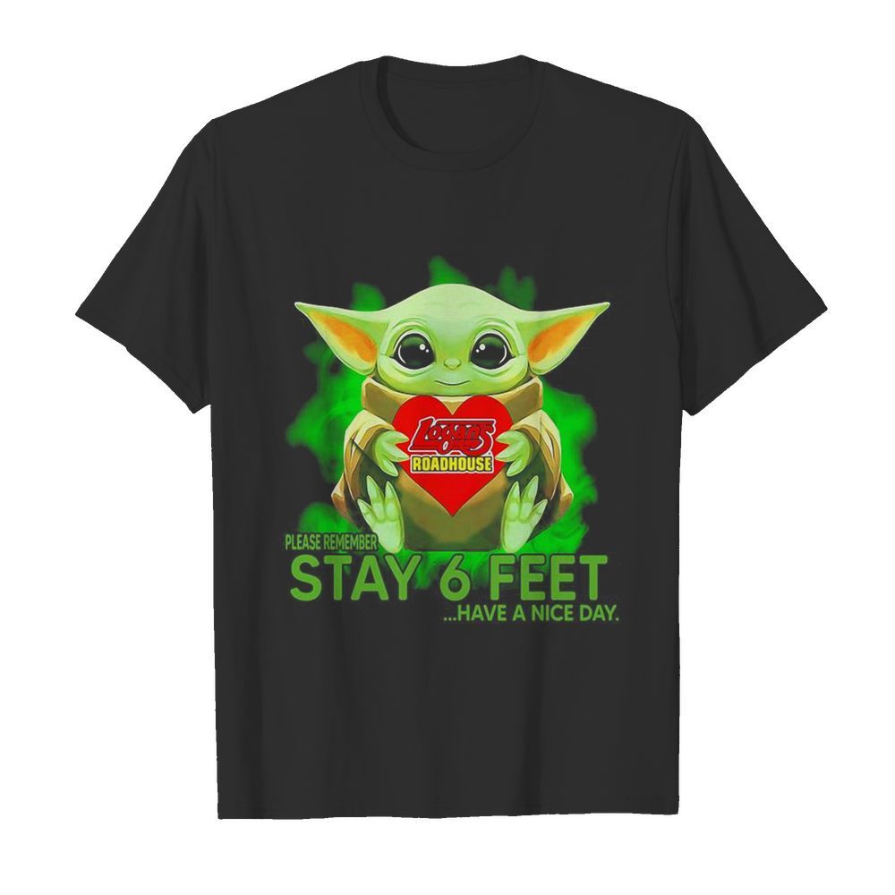 Baby Yoda hug Logans Roadhouse please remember stay 6 feet have a nice day shirt