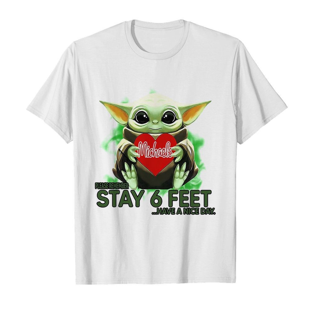 Baby Yoda hug Michaels Stores please stay 6 feet Have a nice day shirt