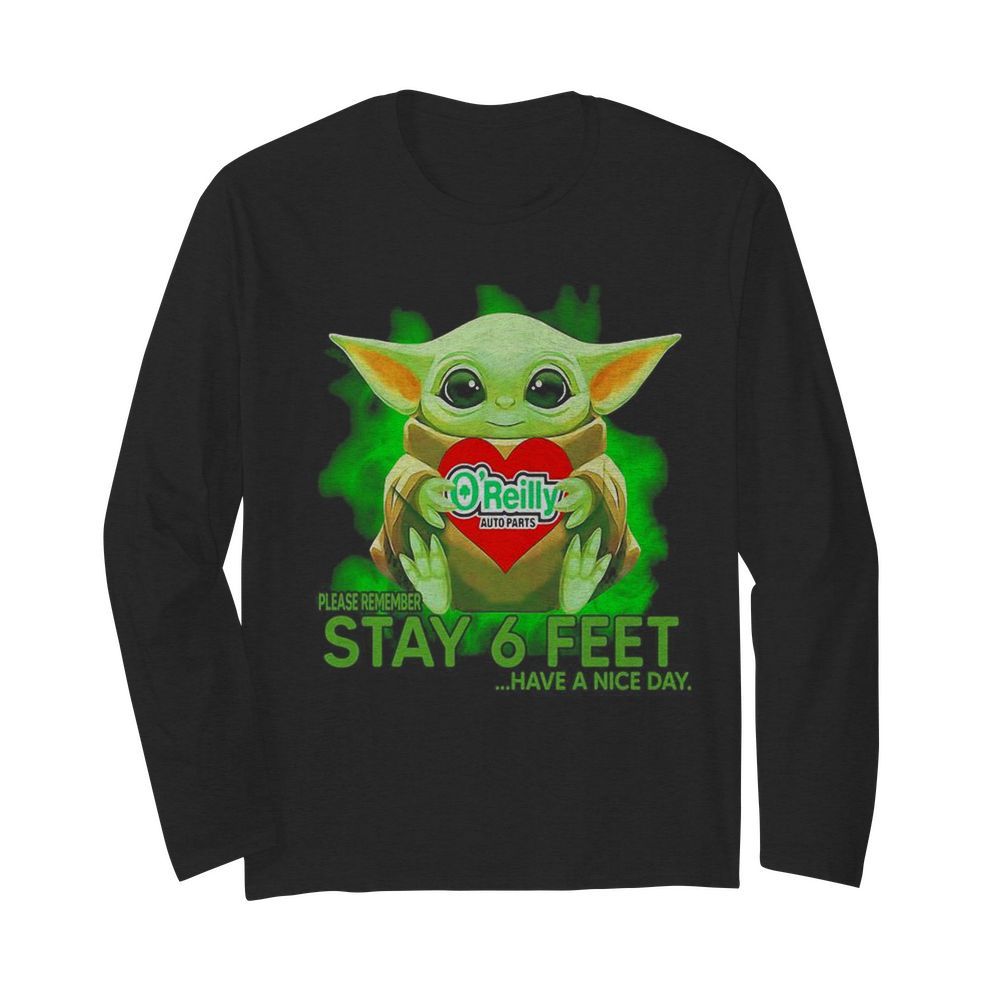 Baby Yoda hug O’Reilly Auto Parts please remember stay 6 feet have a nice day  Long Sleeved T-shirt 