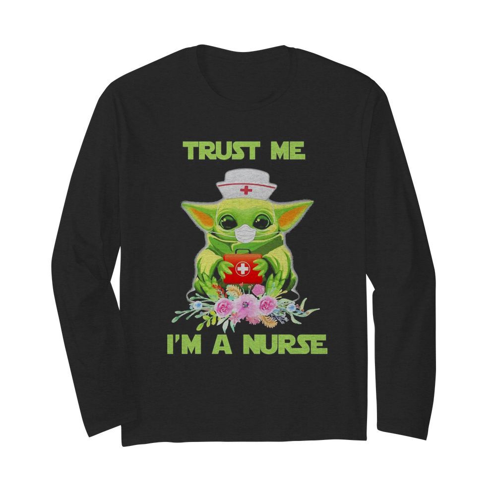 Baby yoda trust me i’m a nurse mask covid-19 flowers  Long Sleeved T-shirt 